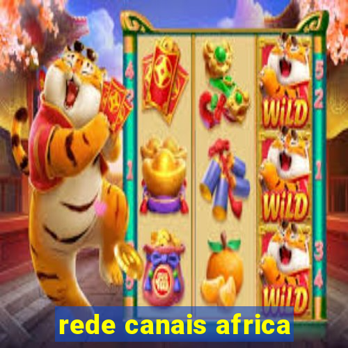 rede canais africa